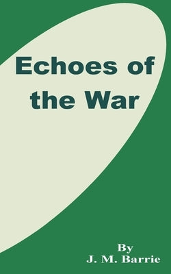 Echoes of the War by Barrie, James Matthew