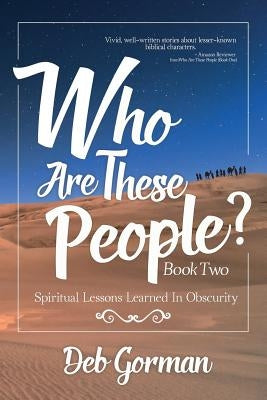 Who Are These People-Book Two: Spiritual Lessons Learned in Obscurity by Gorman, Deb