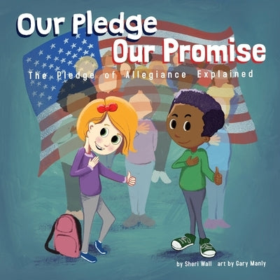 Our Pledge, Our Promise: The Pledge of Allegiance Explained by Manly, Gary