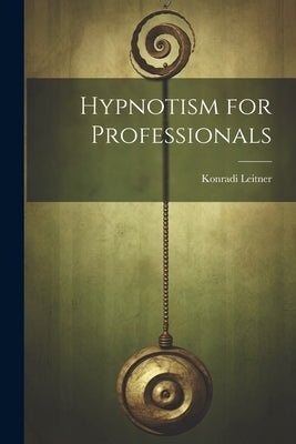 Hypnotism for Professionals by Leitner, Konradi
