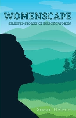 Womenscape: Selected Stories of Eclectic Women by Helene, Susan