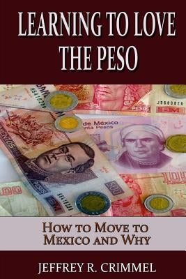 Learning to Love the Peso by Crimmel, Jeffrey R.