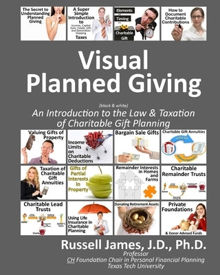 Visual planned giving (black & white): An introduction to the law & taxation of charitable gift planning by James, Russell, III