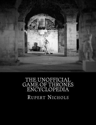 The Unofficial Game of Thrones Encyclopedia by Nichols, Rupert M.
