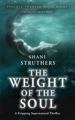 Psychic Surveys Book Eight: The Weight of the Soul: A Gripping Supernatural Thriller by Struthers, Shani