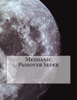 Messianic Passover Seder by Shadwick, Sheral