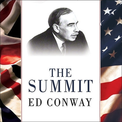 The Summit Lib/E: Bretton Woods, 1944: J. M. Keynes and the Reshaping of the Global Economy by Conway, Ed