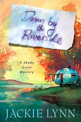Down by the Riverside: A Shady Grove Book by Lynn, Jackie