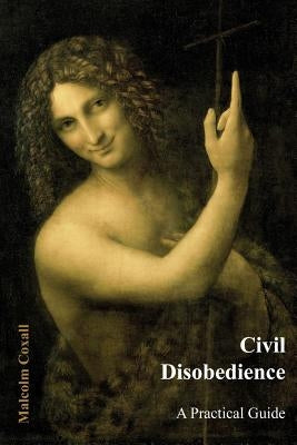 Civil Disobedience: A Practical Guide by Coxall, Malcolm