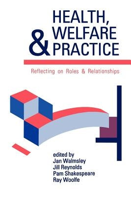 Health, Welfare and Practice: Reflecting on Roles and Relationships by Walmsley, Jan