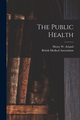 The Public Health by Acland, Henry W. (Henry Wentworth) 1.