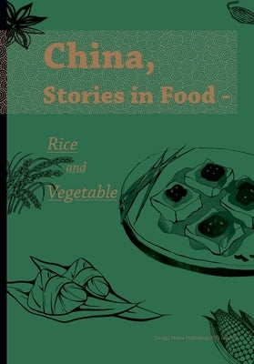 China, Stories in Food - Rice and Vegetable/《食话中国：米与蔬的滋味故&# by Chu Dandan