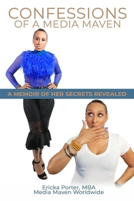 Confessions of A Media Maven: A Memoir of Her Secrets Revealed (Black & White Edition) by Porter Mba, Ericka