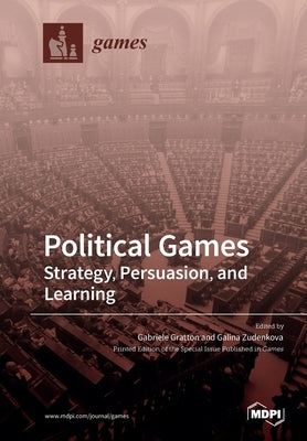 Political Games: Strategy, Persuasion, and Learning by Gratton, Gabriele
