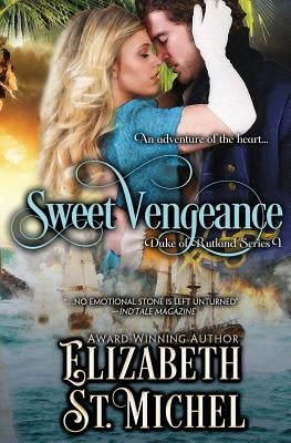 Sweet Vengeance: Duke of Rutland Series Book 1 by St Michel, Elizabeth