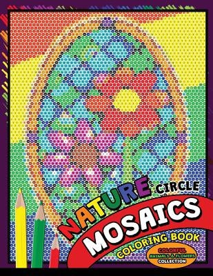 Nature Circle Mosaics Coloring Book: Colorful Nature Flowers and Animals Coloring Pages Color by Number Puzzle (Coloring Books for Grown-Ups) by Kodomo Publishing