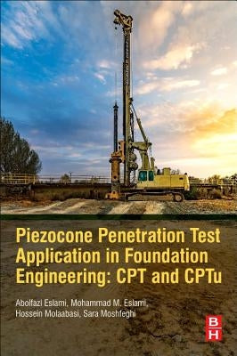 Piezocone and Cone Penetration Test (Cptu and Cpt) Applications in Foundation Engineering by Eslami, Abolfazl