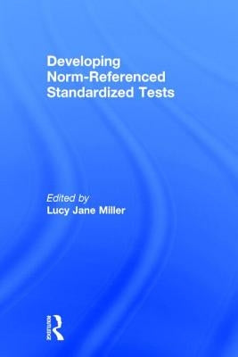 Developing Norm-Referenced Standardized Tests by Miller, Lucy Jane