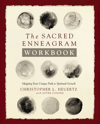 The Sacred Enneagram Workbook: Mapping Your Unique Path to Spiritual Growth by Heuertz, Christopher L.