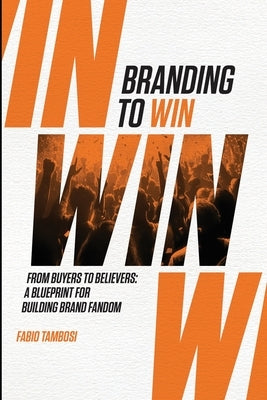 Branding To Win by Tambosi, Fabio