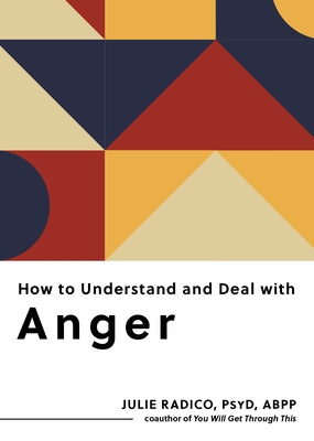 How to Understand and Deal with Anger: Everything You Need to Know by Radico, Julie