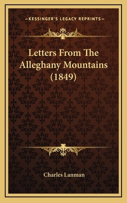 Letters From The Alleghany Mountains (1849) by Lanman, Charles