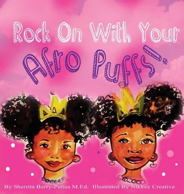 Rock On With Your Afro Puffs by Berry-Pettus, Sherrita