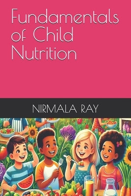 Fundamentals of Child Nutrition by Ray, Nirmala