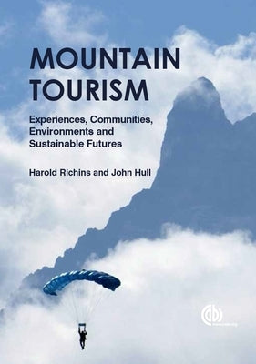 Mountain Tourism: Experiences, Communities, Environments and Sustainable Futures by Richins, Harold
