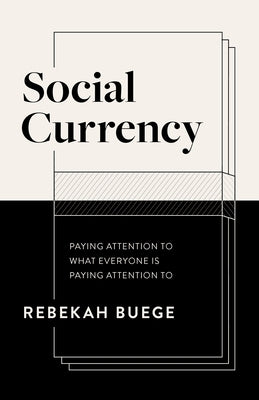 Social Currency: Paying Attention to What Everyone Is Paying Attention to by Buege, Rebekah