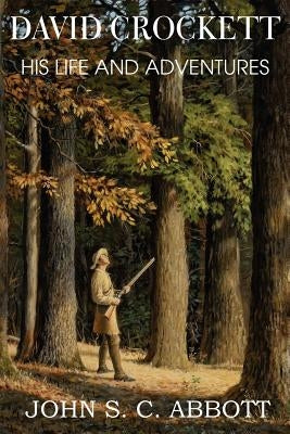 David Crockett, His Life and Adventures by Abbott, Joth S. C.