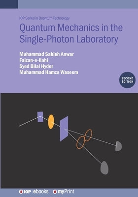 Quantum Mechanics in the Single-Photon Laboratory (Second Edition) by Anwar, Muhammad Sabieh