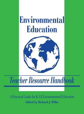 Environmental Education Teacher Resource Handbook by Wilke, Richard J.