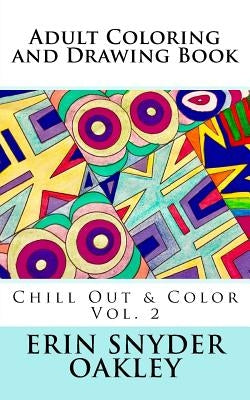 Adult Coloring and Drawing Book: Chill Out and Color Vol. 2 by Oakley, Erin Snyder