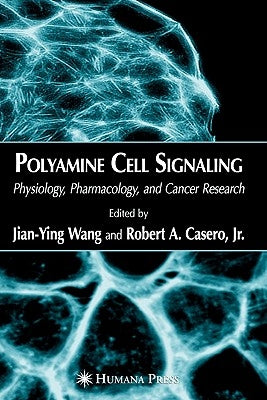 Polyamine Cell Signaling: Physiology, Pharmacology, and Cancer Research by Wang, Jian-Ying