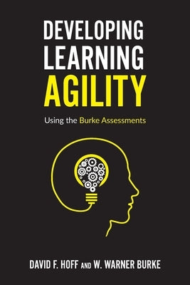 Developing Learning Agility: Using the Burke Assessments by Burke, W. Warner