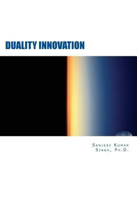 Duality Innovation by Singh Ph. D., Sanjeev Kumar