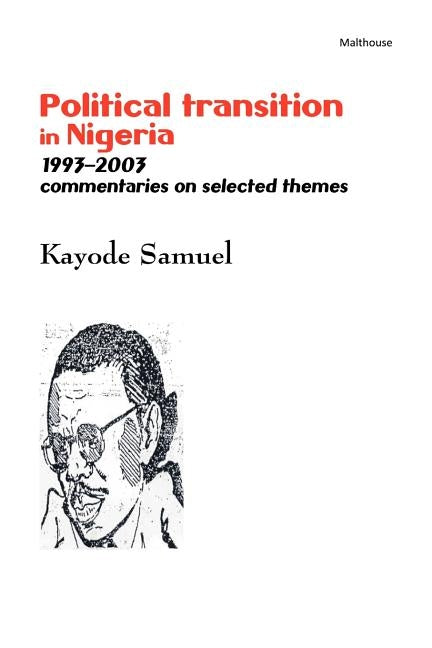 Political Transition in Nigeria 1993-2003. Commentaries on Selected Themes by Samuel, Kayode