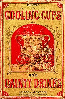 Cooling Cups and Dainty Drinks 1869 Reprint by Brown, Ross