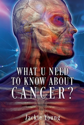 What U need to know about Cancer? by Young, Jackie