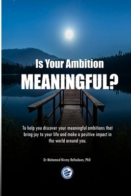 Is Your Ambition Meaningful?: To help you discover your meaningful ambitions that bring joy to your life and make a positive impact in the world aro by Rafiudeen, Mohamed Nismy