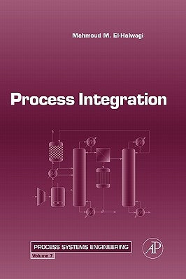 Process Integration: Volume 7 by El-Halwagi, Mahmoud M.