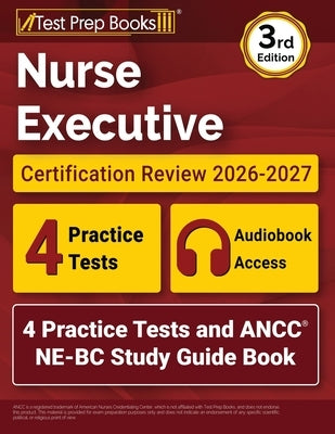 Nurse Executive Certification Review 2026-2027: 4 Practice Tests and ANCC NE-BC Study Guide Book [3rd Edition] by Morrison, Lydia