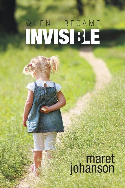 When I Became Invisible by Johanson, Maret