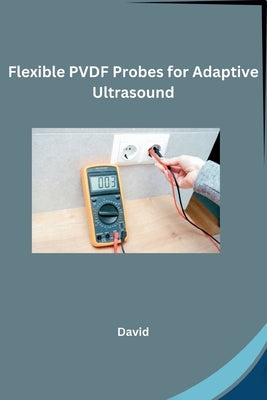 Flexible PVDF Probes for Adaptive Ultrasound by David