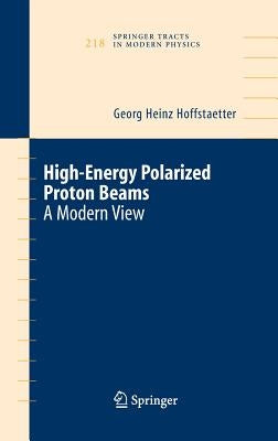 High Energy Polarized Proton Beams: A Modern View by Hoffstaetter, Georg Heinz