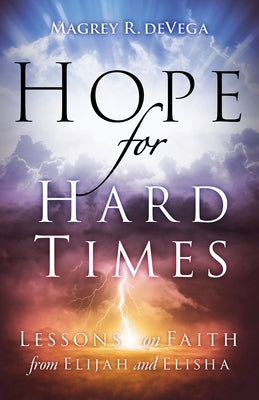 Hope for Hard Times: Lessons on Faith from Elijah and Elisha by Devega, Magrey