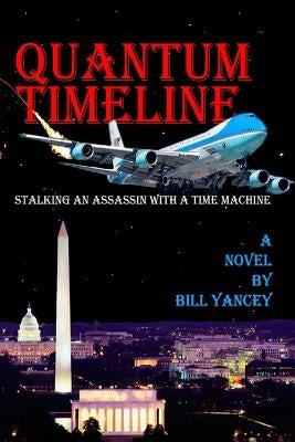 Quantum Timeline: Stalking an Assassin With a Time Machine by Yancey, Bill