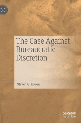 The Case Against Bureaucratic Discretion by Koven, Steven G.