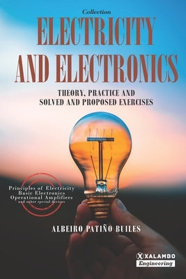 Electricity and Electronics: Theory, practice and solved and proposed exercises by Londoño Patiño, David Esteban